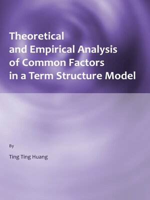 cover image of Theoretical and Empirical Analysis of Common Factors in a Term Structure Model